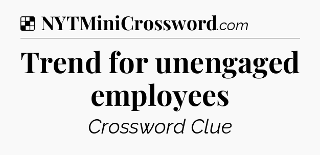 Solution: Trend for unengaged employees - NYT Crossword