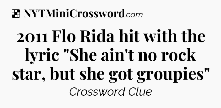 Solution: 2011 Flo Rida hit with the lyric 