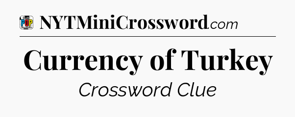 Currency of Turkey Crossword Clue