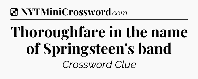 Solution: Thoroughfare in the name of Springsteen's band - NYT Crossword