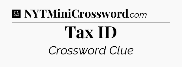 Tax ID - LA Times Crossword
