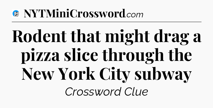 Rodent that might drag a pizza slice through the New York City subway Crossword Clue
