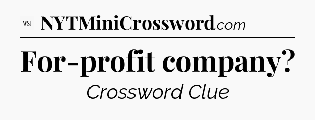 For-profit company - WSJ Crossword