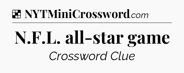 Solution: N.F.L. all-star game - NYT Crossword