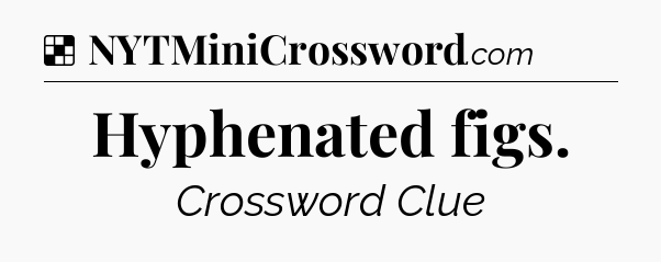Solution: Hyphenated figs - NYT Crossword