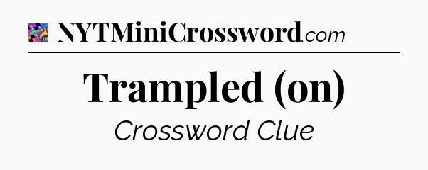 Trampled (on) Crossword Clue