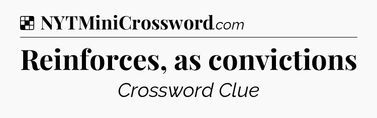 Solution: Reinforces, as convictions - NYT Crossword