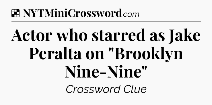 Solution: Actor who starred as Jake Peralta on 