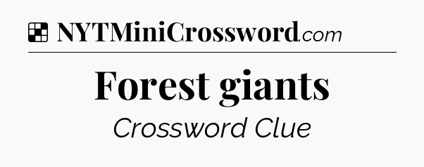 Solution: Forest giants - NYT Crossword