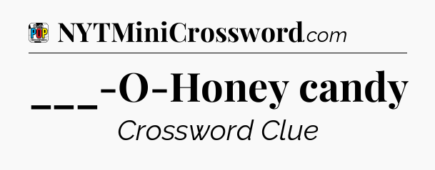 ___-O-Honey candy Crossword Clue