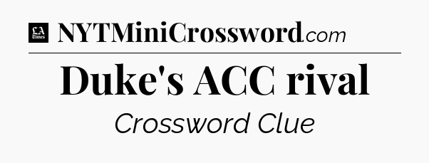 Duke's ACC rival - LA Times Crossword