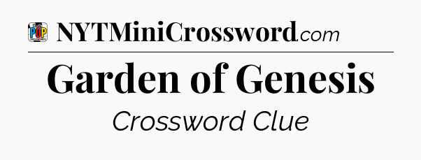Garden of Genesis Crossword Clue