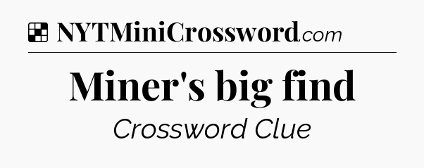 Solution: Miner's big find - NYT Crossword