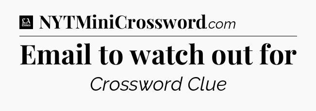 Email to watch out for - LA Times Crossword