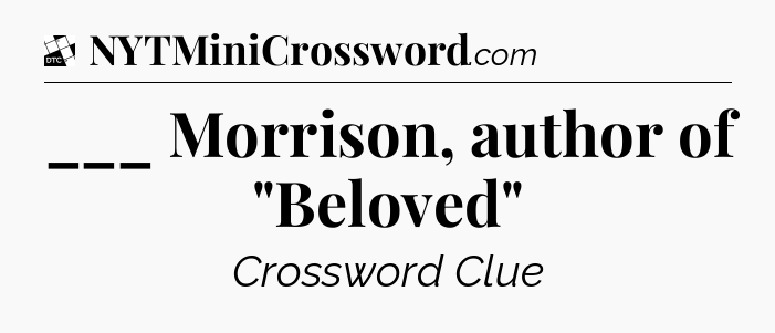 ___ Morrison, author of 