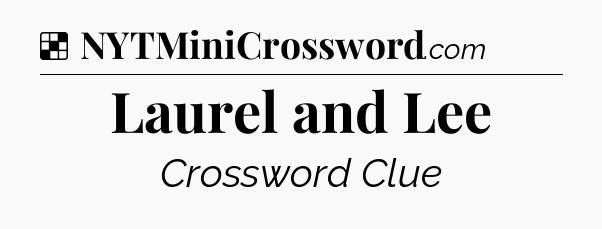 Solution: Laurel and Lee - NYT Crossword