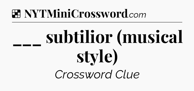 Solution: ___ subtilior (musical style) - NYT Crossword