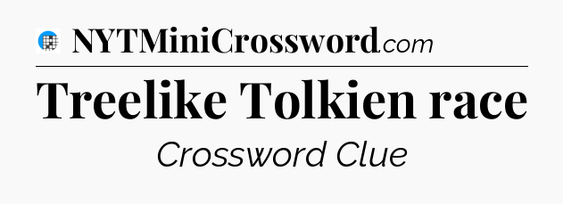 Treelike Tolkien race Crossword Clue