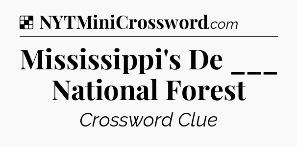Solution: Mississippi's De ___ National Forest - NYT Crossword