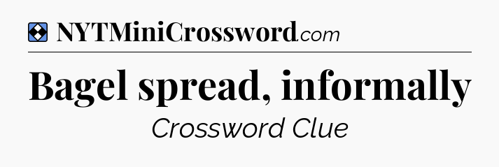 Solution: Bagel spread, informally - NYT Mini Crossword