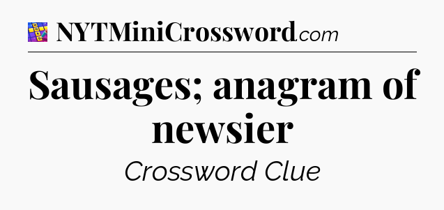 Sausages; anagram of newsier Codycross
