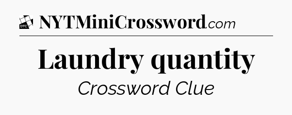 Laundry quantity - Daily Themed Mini Crossword