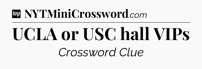 UCLA or USC hall VIPs Crossword Clue