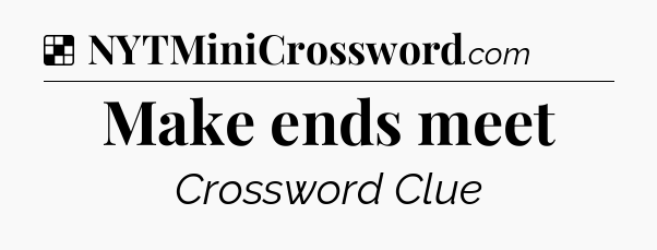 Solution: Make ends meet - NYT Crossword