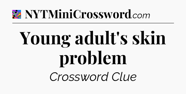 Young adult's skin problem Crossword Clue