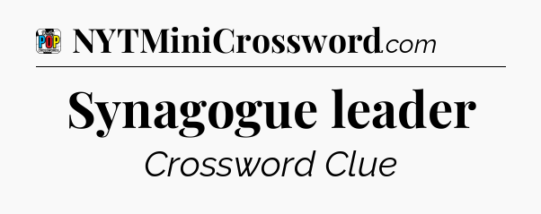 Synagogue leader Crossword Clue