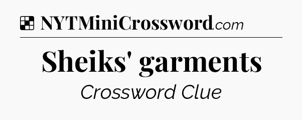 Solution: Sheiks' garments - NYT Crossword