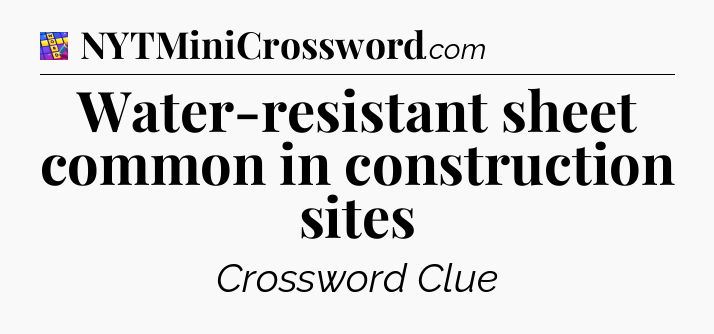 Water-resistant sheet common in construction sites Codycross