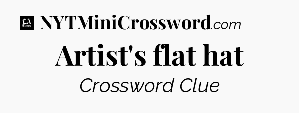 Artist's flat hat - LA Times Crossword