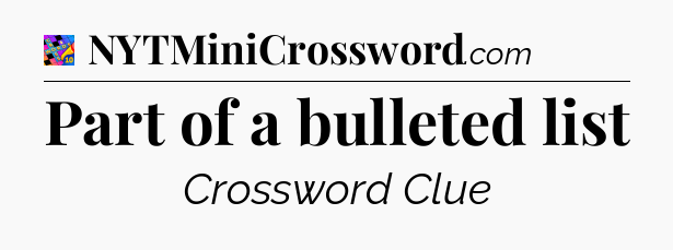 Part of a bulleted list Crossword Clue