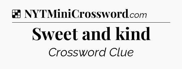 Solution: Sweet and kind - NYT Crossword
