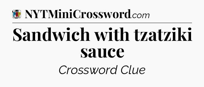 Sandwich with tzatziki sauce Crossword Clue