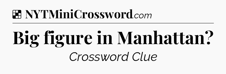 Solution: Big figure in Manhattan - NYT Crossword