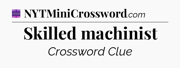 Skilled machinist - Thomas Joseph Crossword