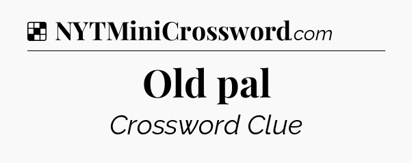 Solution: Old pal - NYT Crossword