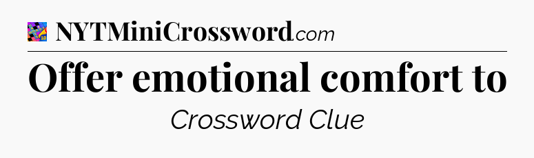 Offer emotional comfort to Crossword Clue