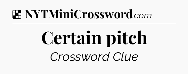 Solution: Certain pitch - NYT Crossword