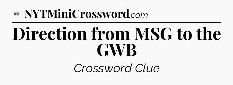 Direction from MSG to the GWB - WSJ Crossword