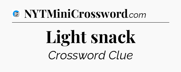 Light snack Crossword Clue
