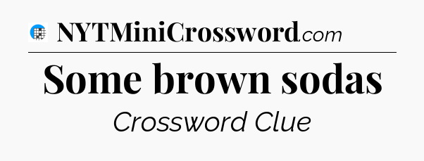 Some brown sodas Crossword Clue