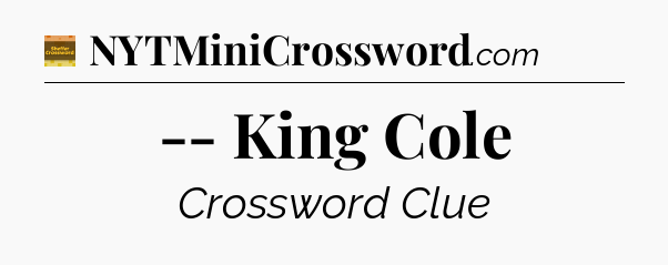 -- King Cole - Eugene Sheffer Crossword