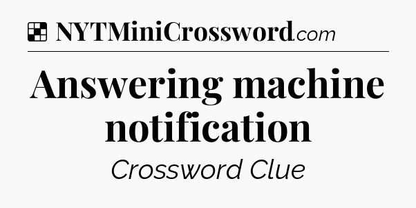 Solution: Answering machine notification - NYT Crossword