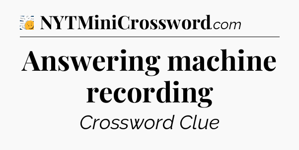 Answering machine recording - 7 Little Words