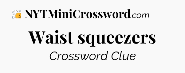 Waist squeezers - 7 Little Words