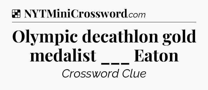 Solution: Olympic decathlon gold medalist ___ Eaton - NYT Crossword