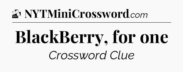 BlackBerry, for one - Daily Themed Classic Crossword